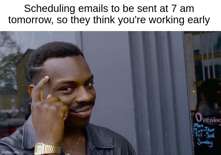 Roll Safe Smart Guy meme “Scheduling emails to be sent at 7 am tomorrow, so they think you’re working early”, joking about work from home productivity, remote teams, and WFH tools.