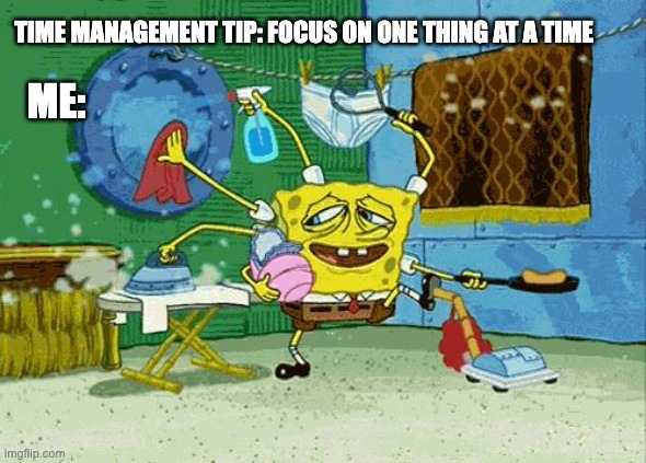 Spongebob multitasking meme about productivity tips. Funny meme showing the chaos of time management.