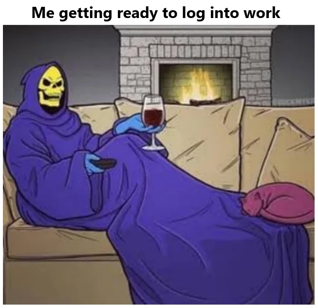 Skeletor Snuggie meme: funny meme of Skeletor lounging in a Snuggie with wine before logging into work.
