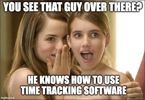 Whispering meme about time tracking software expertise. Humorous take on workplace productivity skills.
