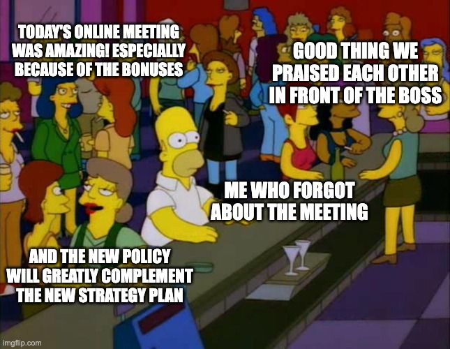 Homer Simpson forgot meeting meme: humorous meme of Homer in a bar, showcasing FOMO in remote work culture.