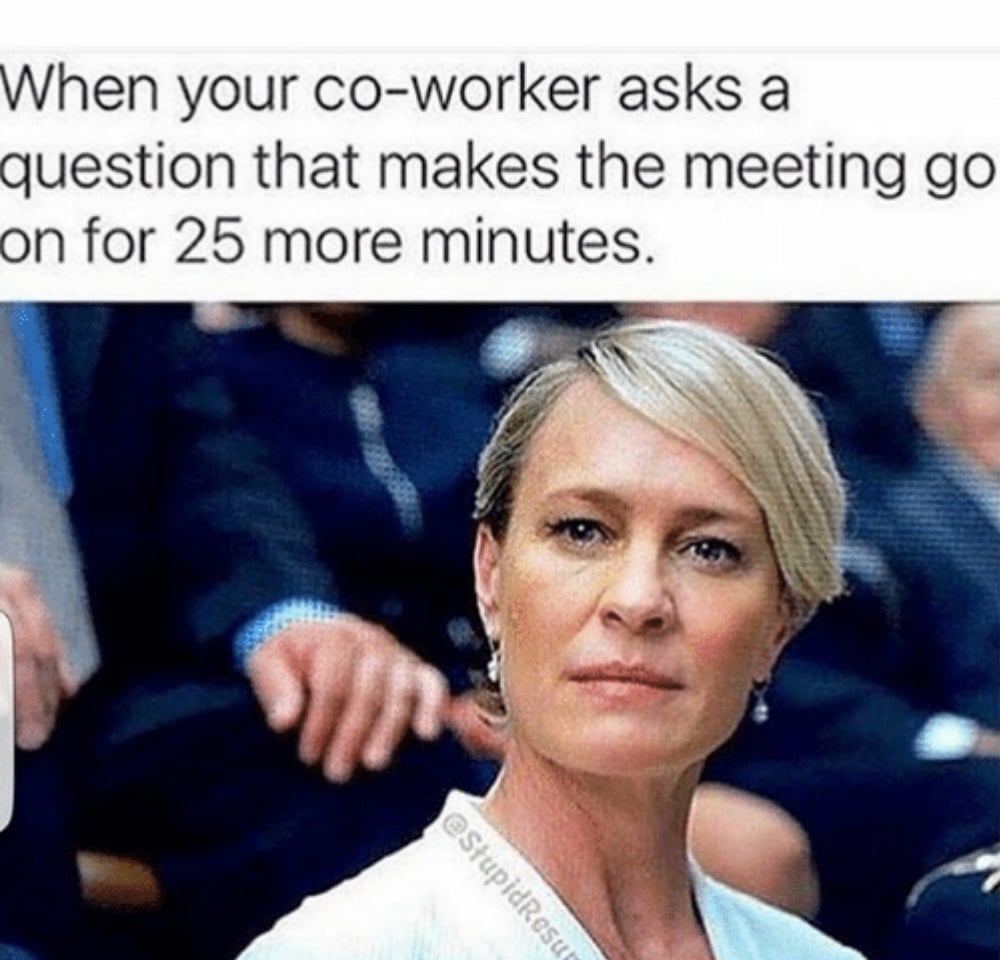 Claire Underwood meme: unimpressed Claire reacts as one question drags a meeting 25 minutes longer, poking fun at virtual meetings and remote work challenges