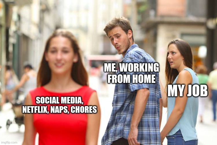 Distracted Boyfriend meme: man gazes at social media and naps while ignoring girlfriend “my job”, poking fun at work from home distractions and home memes
