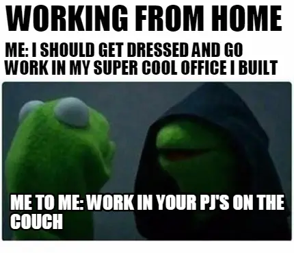 Evil Kermit meme: Kermit debates dressing for his home-built office versus staying in PJs on the couch, poking fun at work from home freedom and comfy routines