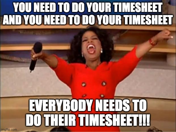 Oprah timesheet meme showing manager's enthusiasm for everyone to submit timesheets on time. Perfect funny timesheet reminder meme for managers tracking team compliance with deadlines.